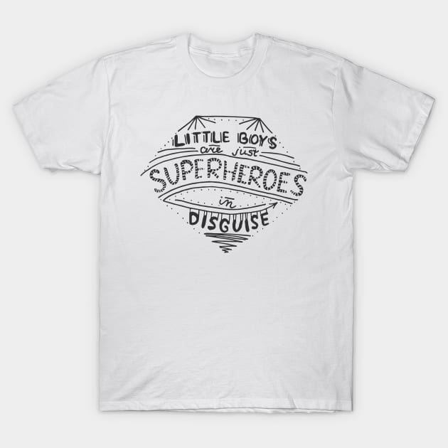 Little boys are super heroes in disguise T-Shirt by Roxy-Nightshade